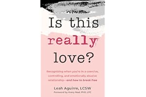 Is This Really Love?: Recognizing When You’re in a Coercive, Controlling, and Emotionally Abusive Relationship―and How to Break Free