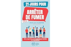 21 jours pour arrêter de fumer : la méthode psychologique: Zéro cigarette en 3 techniques faciles et 3 semaines (French Editi