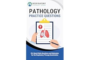 Pathology Practice Questions: 25+ Board-Style Questions and Rationales for the Respiratory Therapy Examination