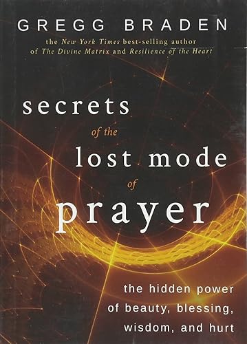 Download Secrets of the Lost Mode of Prayer: The Hidden Power of Beauty, Blessing, Wisdom, and Hurt PDF