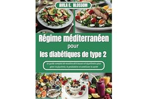 Régime méditerranéen pour les diabétiques de type 2: Le guide complet de recettes délicieuses et équilibrées pour gérer la gl