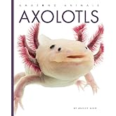 Axolotls (Amazing Animals)