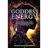 Goddess Energy: Liberate the Divine Feminine in You, Radiate Magnetic Confidence, and Embrace Sexuality, Self-Love, and Sacred Healing by Awakening ... Woman (Feminine Energy Healing & Goddess)