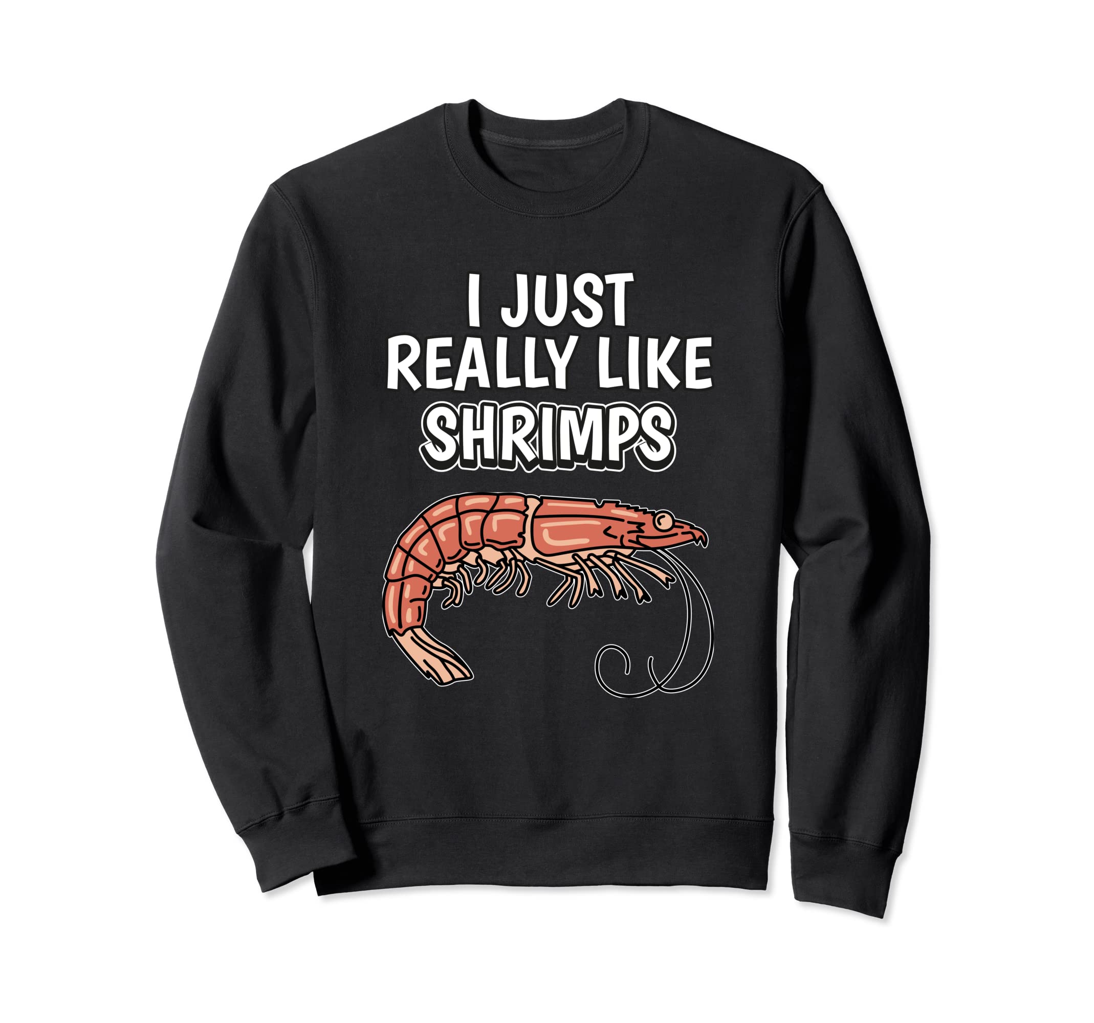 Shrimp Quote I Just Really Like Shrimps Clothes Shrimp Sweatshirt