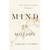 Mind in Motion: How Action Shapes Thought