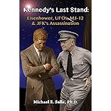 Kennedy's Last Stand: Eisenhower, UFOs, MJ-12 & JFK's Assassination