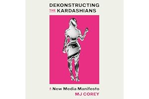 Dekonstructing the Kardashians: A New Media Manifesto