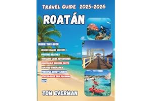 Roatan Travel Guide 2026: Discover Beaches, Snorkeling Spots, Boat Tours, Reef Exploration, Outdoor Adventures, Local Culture & Cuisine With Essential Tips for First-Time and Repeat Visitors