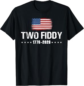 Two Fiddy 1776 2026 250th Anniversary 4th of July Patriotic T-Shirt