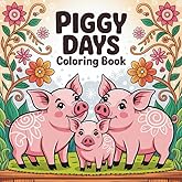 Piggy Days Coloring Book: Cute Pig Coloring Pages for Adults, Teens & Kids | Funny and Relaxing Scenes of Adorable Pigs Living Everyday Life , Perfect Gift for Animal Lovers