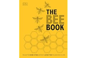 The Bee Book: Discover the Wonder of Bees and How to Protect Them for Generations to Come