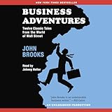 Business Adventures: Twelve Classic Tales from the World of Wall Street