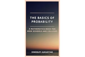 The Basics of Probability: A Mathematics Book for High Schools and Colleges