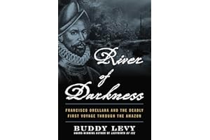 River of Darkness: Francisco Orellana and the Deadly First Voyage through the �鶹��