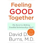 Feeling Good Together: The Secret to Making Troubled Relationships Work
