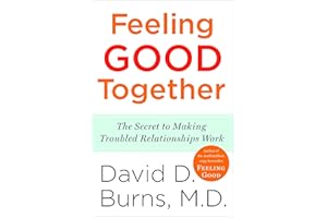 Feeling Good Together: The Secret to Making Troubled Relationships Work