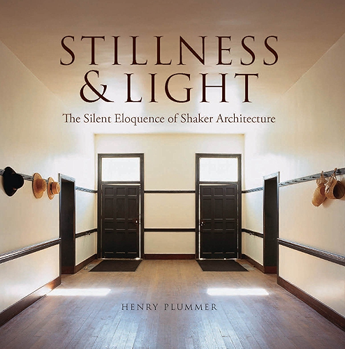 Download Stillness and Light: The Silent Eloquence of Shaker Architecture (English Edition) PDF