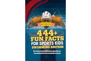 444 + Fun Facts for Sports Kids: Swimming Edition: Dive into Amazing Records, Epic Races, Incredible Swimmers & So Much More!