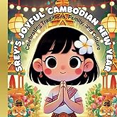 Srey's Joyful Cambodian New Year: Celebrating Traditions, Family, and Culture
