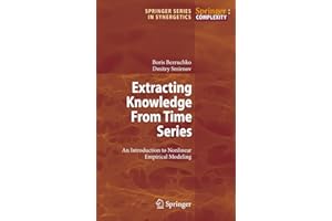Extracting Knowledge From Time Series: An Introduction to Nonlinear Empirical Modeling (Springer Series in Synergetics)