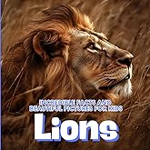 Lions for Kids: Incredible Facts and Beautiful Pictures for Boys and Girls Ages 6–10