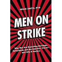 Men on Strike: Why Men Are Boycotting Marriage, Fatherhood, and the American Dream - and Why It Matters