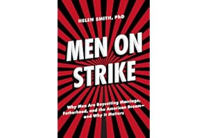 Men on Strike: Why Men Are Boycotting Marriage, Fatherhood, and the American Dream - and Why It Matters