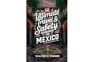 The Ultimate Travel & Safety Guidebook for Mexico: Everything you need to know to safely experience Mexico to the fullest!