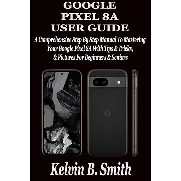 洋書 Google pixel 8A user guide for beginners GOOGLE PIXEL 8A USER GUIDE: A Comprehensive Step By Step