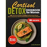 Cortisol Detox Cookbook for Women: 100+ Anti-Stress Recipes & 28-Day Mediterranean Plan to Balance Hormones, Calm the Mind & Restore Your Natural Rhythm