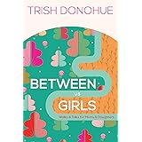 Between Us Girls: Walks and Talks for Moms and Daughters