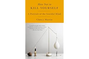 How Not to Kill Yourself: A Portrait of the Suicidal Mind