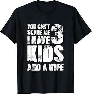 Tshirt Father Day You Cant Scare Me I Have 3 Kids and A Wife T-Shirt