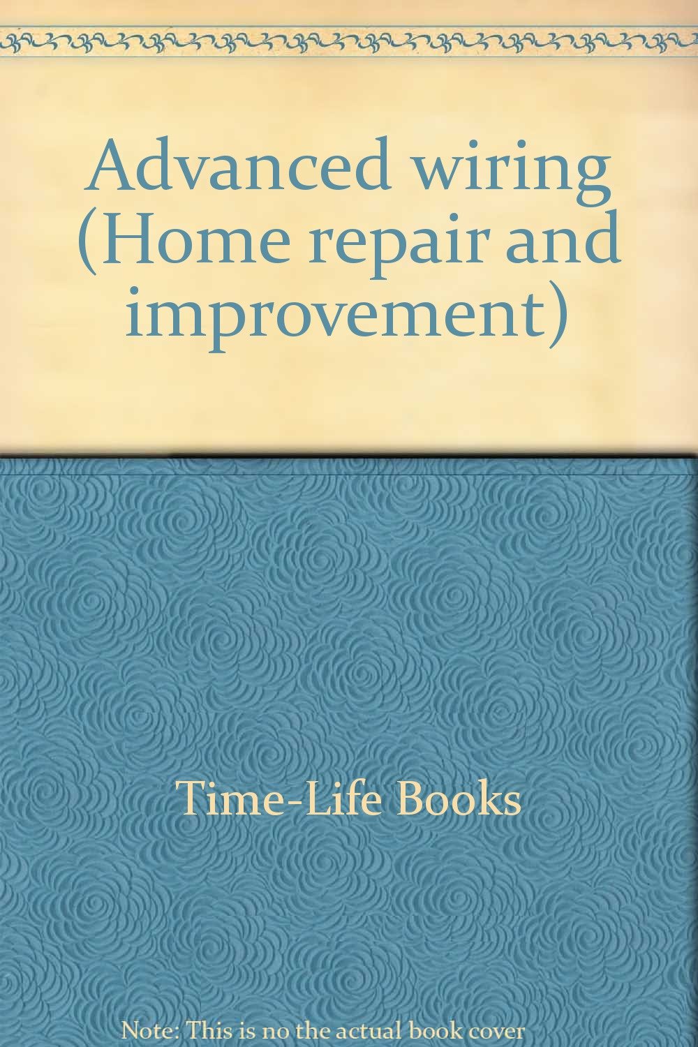 Advanced wiring (Home repair and improvement): Time-Life Books:  9780809423996: Amazon.com: Books
