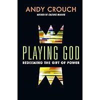 Playing God: Redeeming the Gift of Power