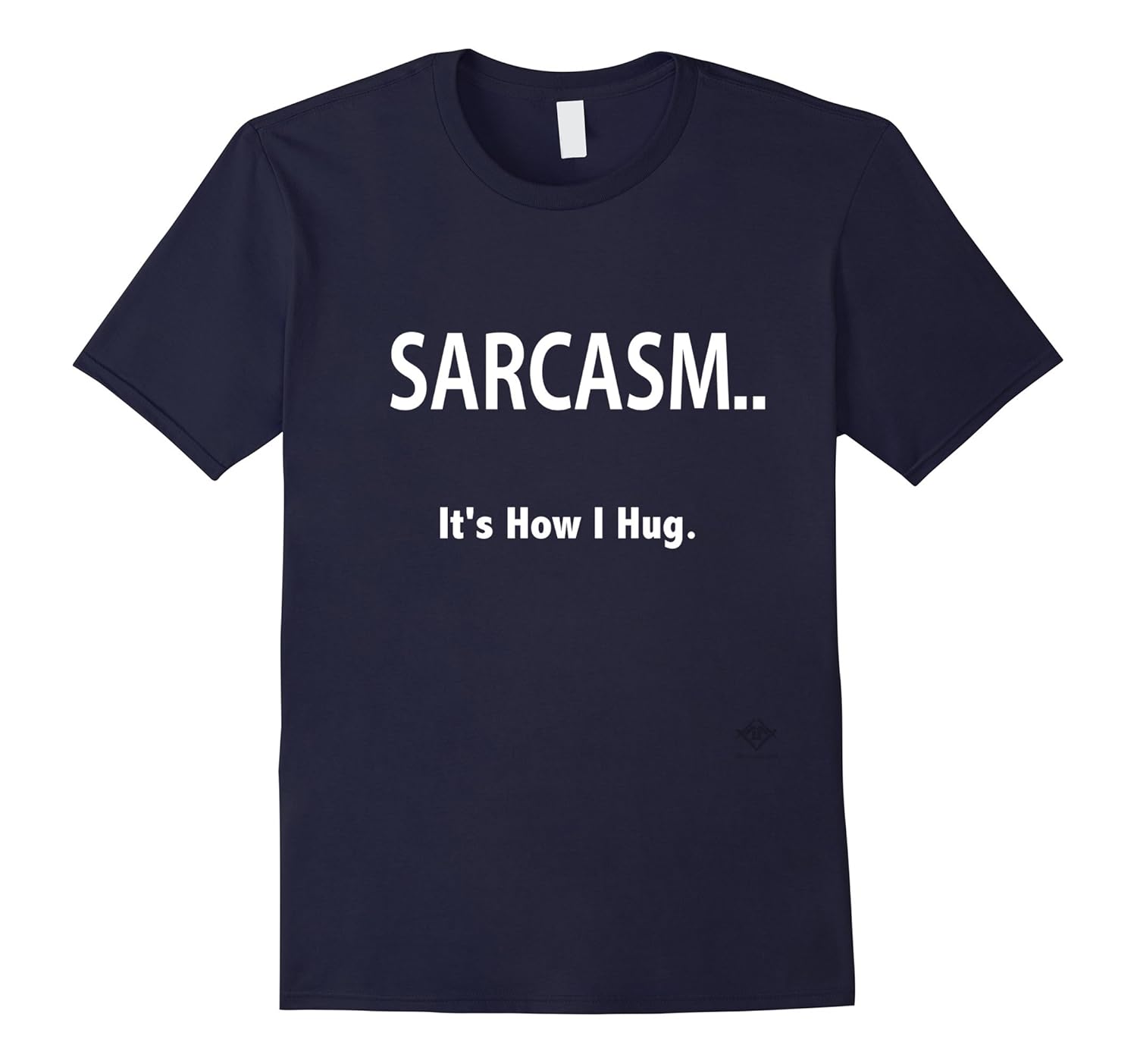 Sarcasm It's How I Hug T-Shirt-ANZ