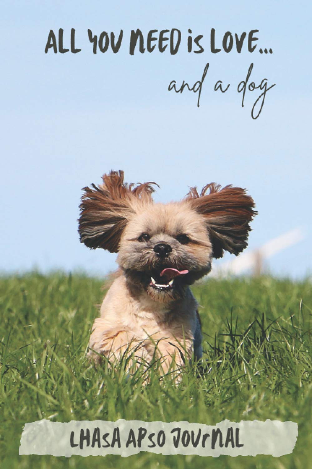 All You Need is Love…and a Dog: Lhasa Apso - Lined Journal / Notebook Gift Book