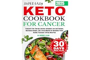 Super Easy Keto for Cancer Cookbook: Transform Your Therapy Journey: Ketogenic Low-Carb Recipes, Nutritional Insights, and a Great Mindset for Metabolic Power Healthy Treatment | 30-Day Meal Plan