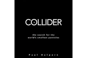 Collider: The Search for the World's Smallest Particles