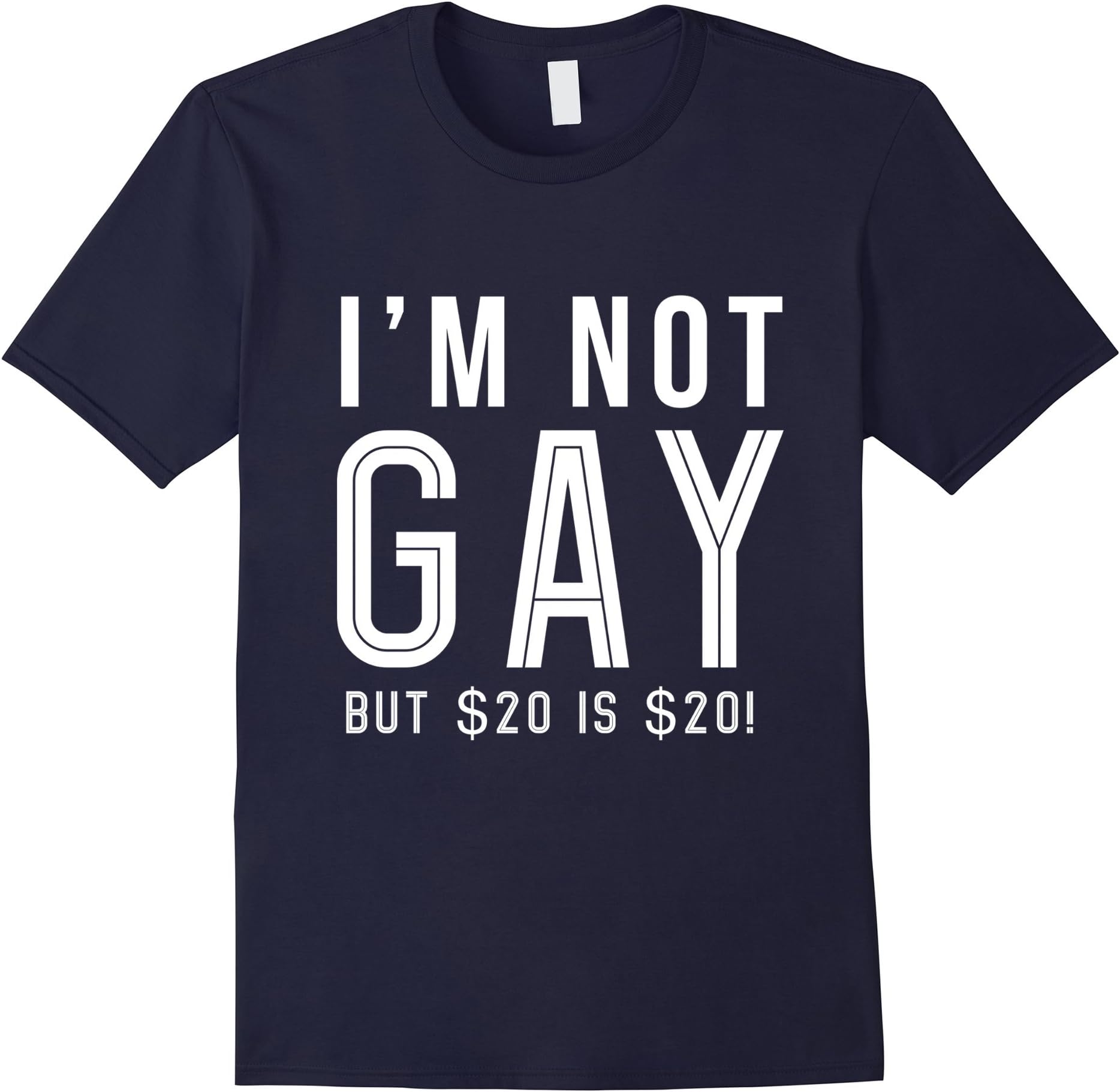 Men's I'm Not Gay But 20 Dollars Is 20 Dollars Funny T-Shirt Medium Navy
