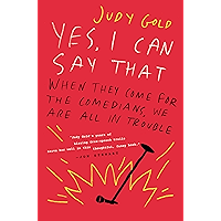 Yes, I Can Say That: When They Come for the Comedians, We Are All in Trouble book cover