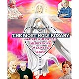 The Most Holy Rosary: Prayers and Mystical Meditations of Saints and Seers!