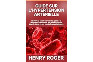 Guide sur l'hypertension artérielle: Réduire la tension artérielle grâce à la réduction du sodium, aux aliments bons pour le 