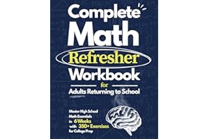 Complete Math Refresher Workbook: Master High School Math Essentials in 6 Weeks: A Step-by-Step Workbook with 350+ Exercises 