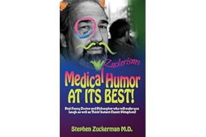 Medical Humor at Its BEST!: Real Funny Doctor And Philosopher Who Will Make You Laugh As Well As Think! Instant Classic Metaphors! (Zuckerisms)