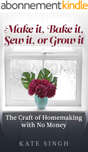 Download Make it, Bake it, Sew it, or Grow it.: The craft of homemaking with no money (English Edition) PDF