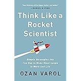 Think Like a Rocket Scientist: Simple Strategies You Can Use to Make Giant Leaps in Work and Life