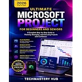Ultimate Microsoft Project for Beginners and Seniors: A Complete Step-by-Step Guide to Planning, Managing, and Delivering Projects with Confidence, ... Charts, and Real-World Project Management