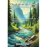 The Call of the Creek: The Art & Soul of Fly Fishing for Wild Trout