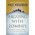 Arguing with Zombies: Economics, Politics, and the Fight for a Better Future